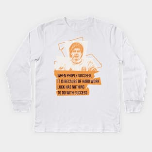 When people succeed, it is because of hard work. Luck has nothing to do with success.Quote football Kids Long Sleeve T-Shirt